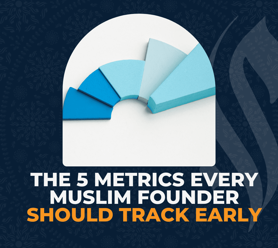 The 5 Metrics Every Muslim Founder Should Track Early